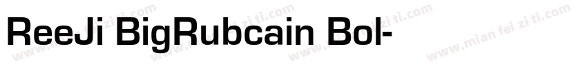 ReeJi BigRubcain Bol字体转换